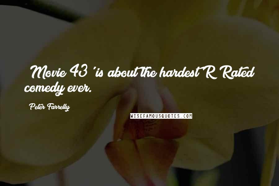 Peter Farrelly Quotes: 'Movie 43' is about the hardest R Rated comedy ever.