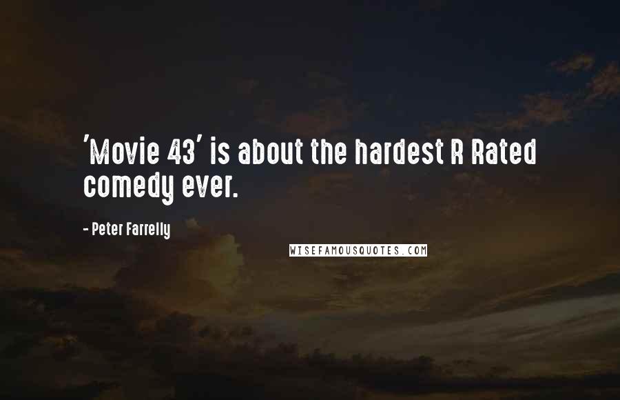 Peter Farrelly Quotes: 'Movie 43' is about the hardest R Rated comedy ever.