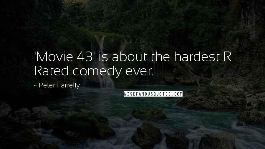 Peter Farrelly Quotes: 'Movie 43' is about the hardest R Rated comedy ever.
