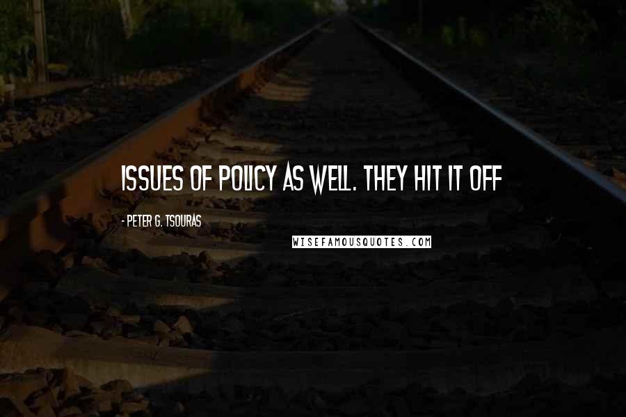 Peter G. Tsouras Quotes: issues of policy as well. They hit it off