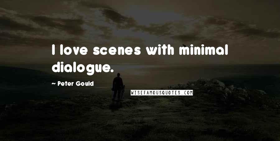 Peter Gould Quotes: I love scenes with minimal dialogue.