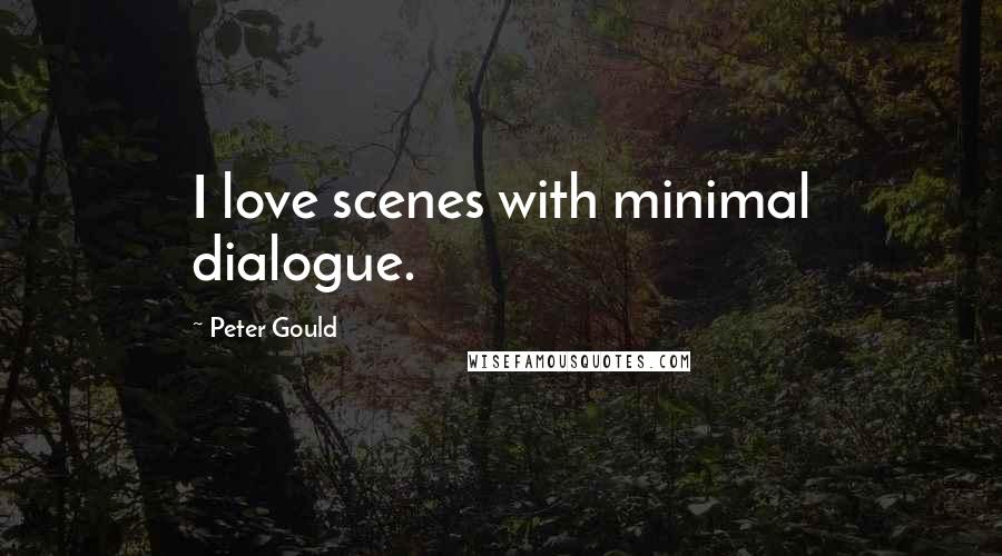 Peter Gould Quotes: I love scenes with minimal dialogue.
