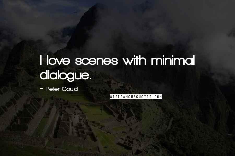 Peter Gould Quotes: I love scenes with minimal dialogue.