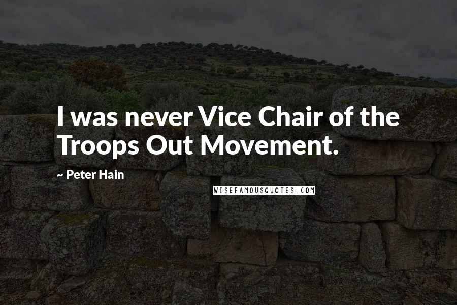 Peter Hain Quotes: I was never Vice Chair of the Troops Out Movement.