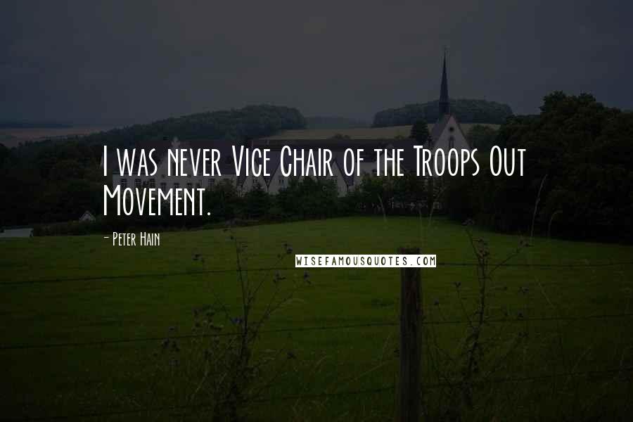 Peter Hain Quotes: I was never Vice Chair of the Troops Out Movement.