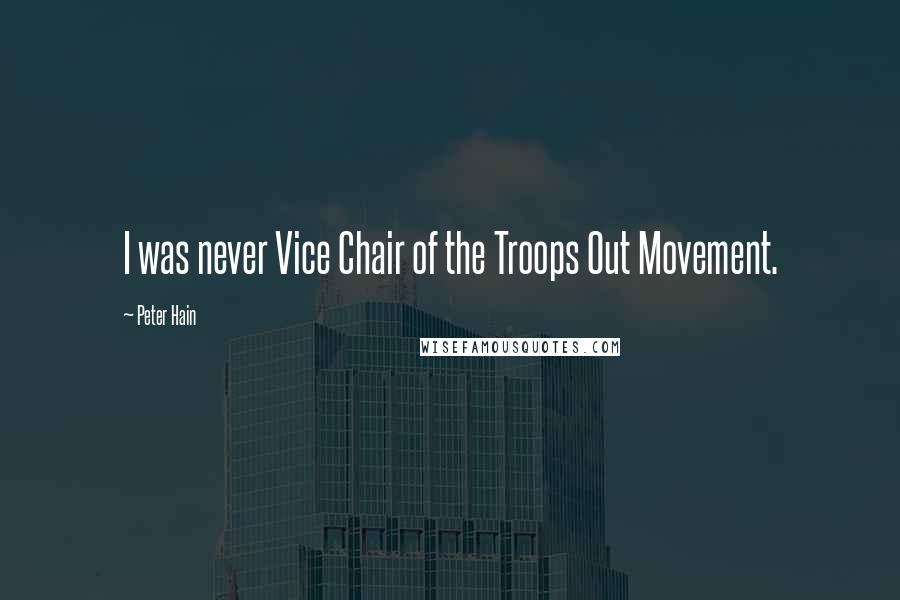 Peter Hain Quotes: I was never Vice Chair of the Troops Out Movement.