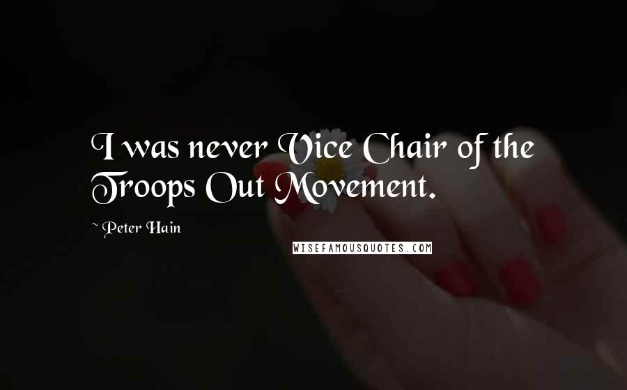 Peter Hain Quotes: I was never Vice Chair of the Troops Out Movement.