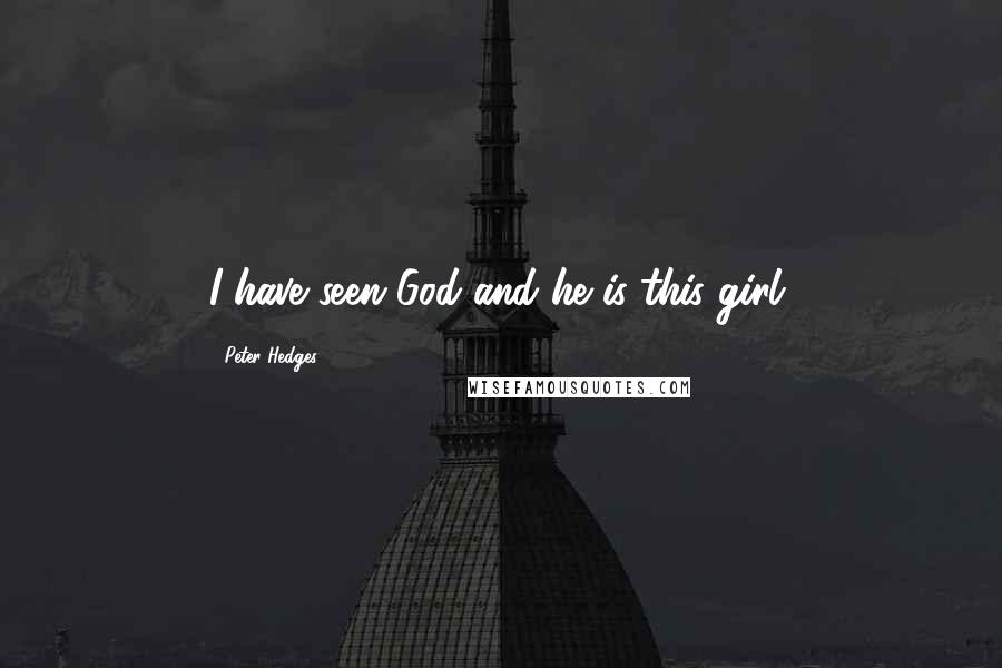 Peter Hedges Quotes: I have seen God and he is this girl.