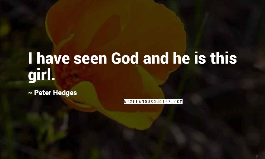Peter Hedges Quotes: I have seen God and he is this girl.
