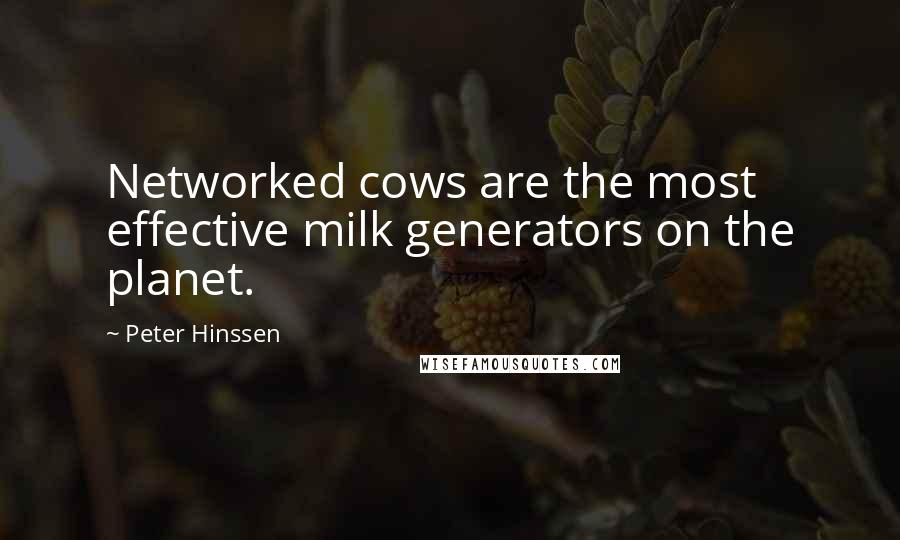 Peter Hinssen Quotes: Networked cows are the most effective milk generators on the planet.