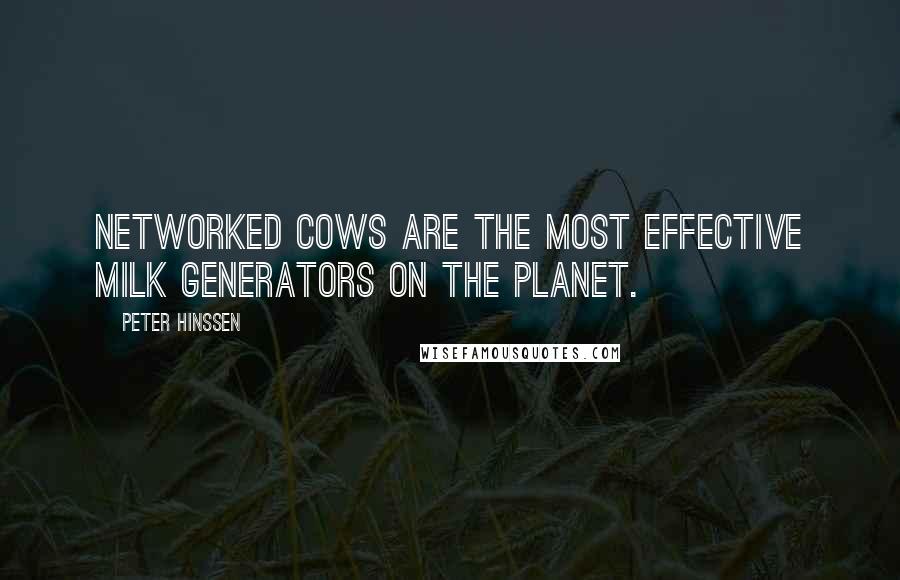 Peter Hinssen Quotes: Networked cows are the most effective milk generators on the planet.