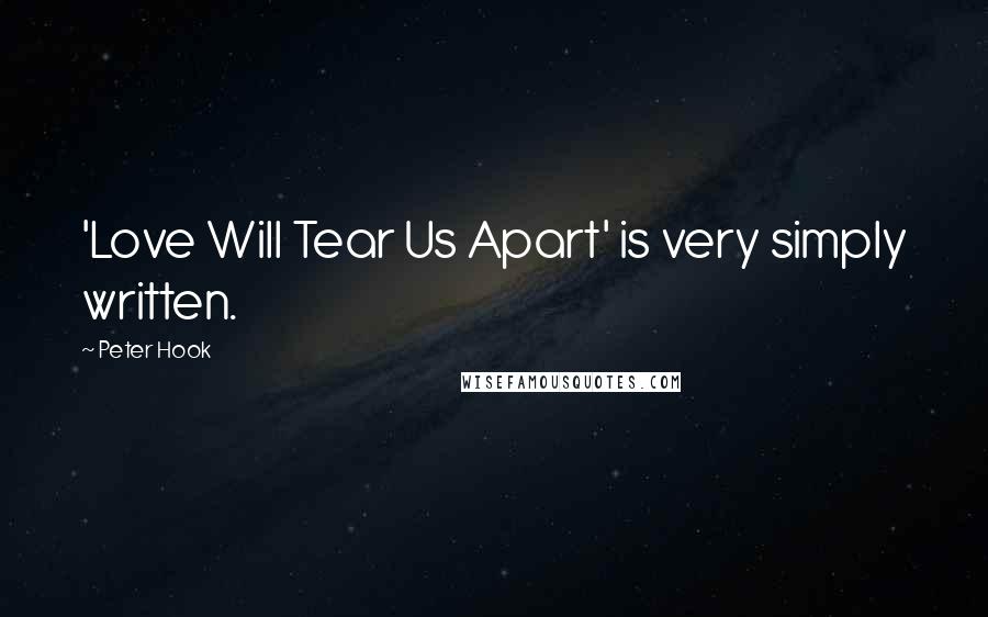 Peter Hook Quotes: 'Love Will Tear Us Apart' is very simply written.