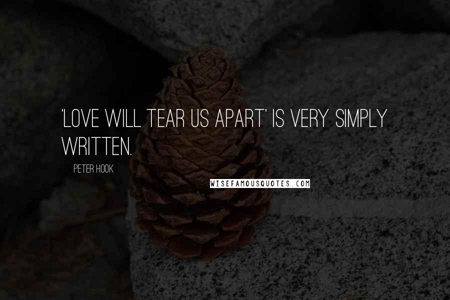 Peter Hook Quotes: 'Love Will Tear Us Apart' is very simply written.