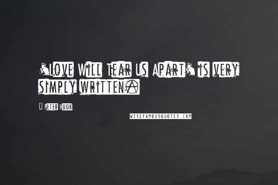 Peter Hook Quotes: 'Love Will Tear Us Apart' is very simply written.