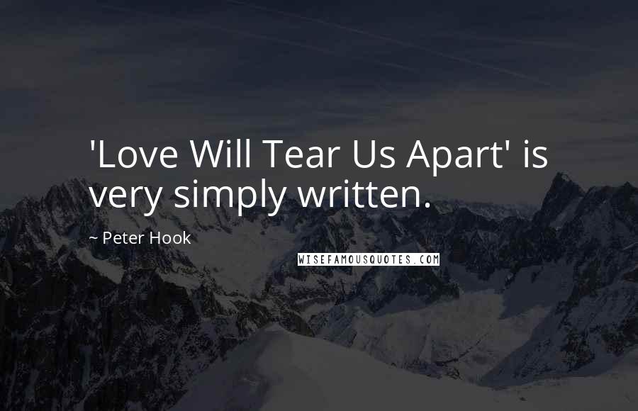 Peter Hook Quotes: 'Love Will Tear Us Apart' is very simply written.