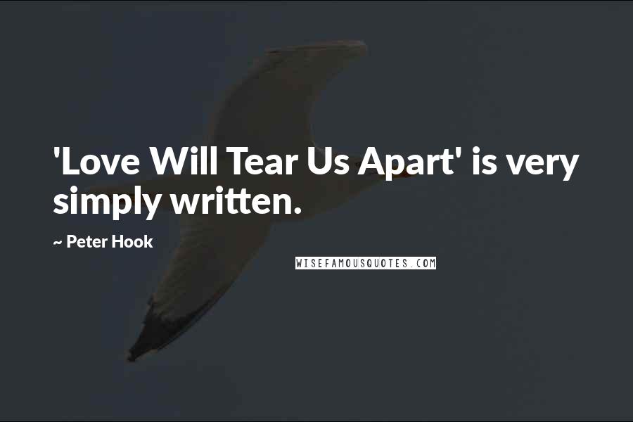 Peter Hook Quotes: 'Love Will Tear Us Apart' is very simply written.