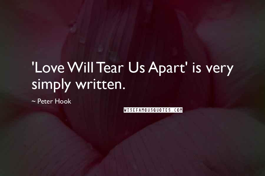 Peter Hook Quotes: 'Love Will Tear Us Apart' is very simply written.