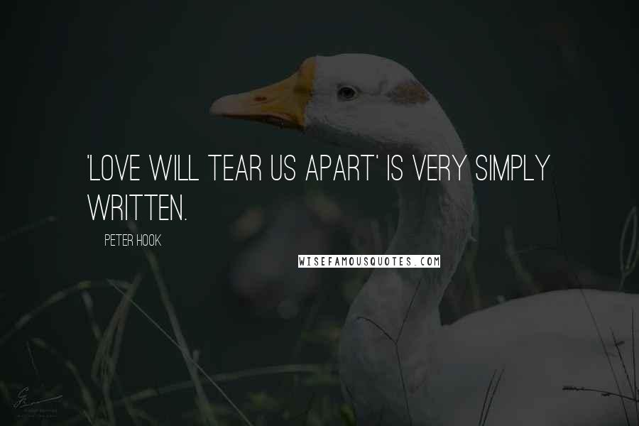 Peter Hook Quotes: 'Love Will Tear Us Apart' is very simply written.