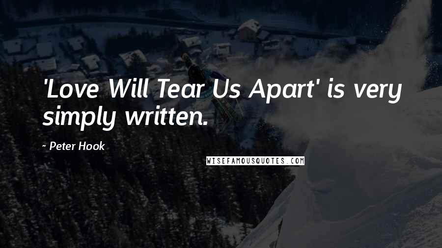 Peter Hook Quotes: 'Love Will Tear Us Apart' is very simply written.