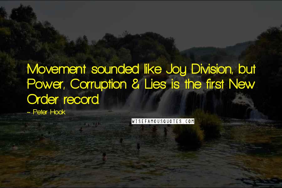 Peter Hook Quotes: 'Movement' sounded like Joy Division, but 'Power, Corruption & Lies' is the first New Order record.