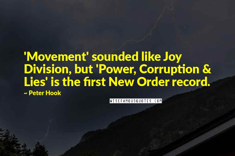 Peter Hook Quotes: 'Movement' sounded like Joy Division, but 'Power, Corruption & Lies' is the first New Order record.