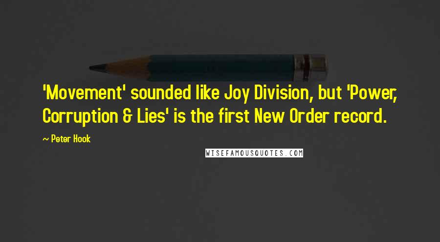 Peter Hook Quotes: 'Movement' sounded like Joy Division, but 'Power, Corruption & Lies' is the first New Order record.