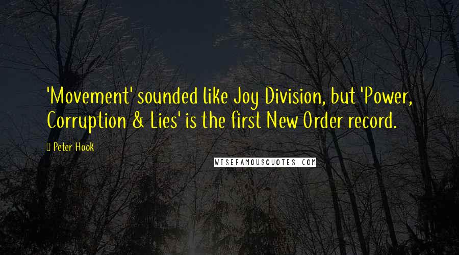 Peter Hook Quotes: 'Movement' sounded like Joy Division, but 'Power, Corruption & Lies' is the first New Order record.