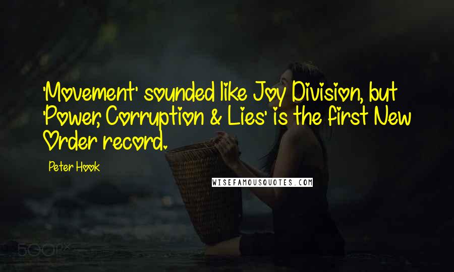 Peter Hook Quotes: 'Movement' sounded like Joy Division, but 'Power, Corruption & Lies' is the first New Order record.