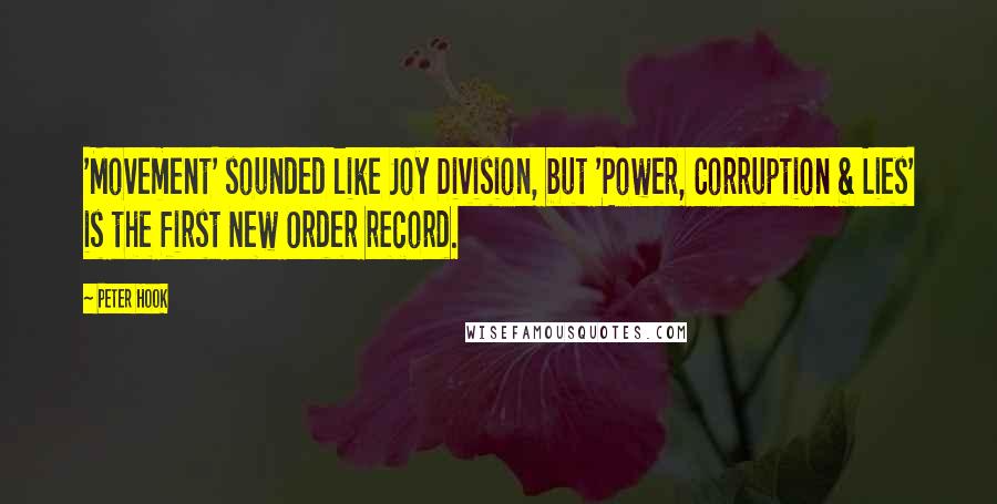 Peter Hook Quotes: 'Movement' sounded like Joy Division, but 'Power, Corruption & Lies' is the first New Order record.