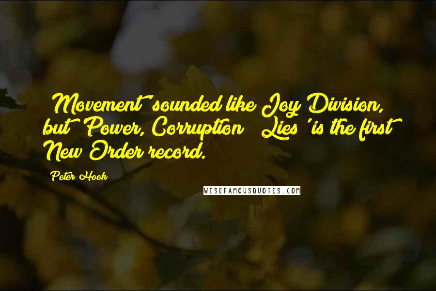 Peter Hook Quotes: 'Movement' sounded like Joy Division, but 'Power, Corruption & Lies' is the first New Order record.