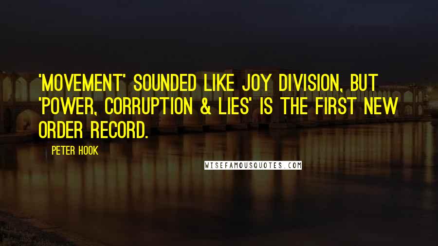 Peter Hook Quotes: 'Movement' sounded like Joy Division, but 'Power, Corruption & Lies' is the first New Order record.