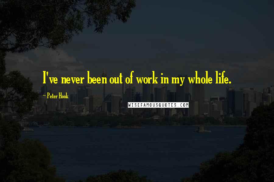 Peter Hook Quotes: I've never been out of work in my whole life.