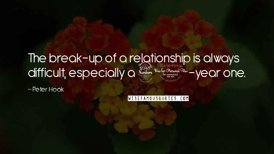 Peter Hook Quotes: The break-up of a relationship is always difficult, especially a 30-year one.