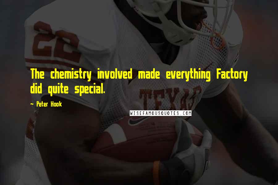 Peter Hook Quotes: The chemistry involved made everything Factory did quite special.