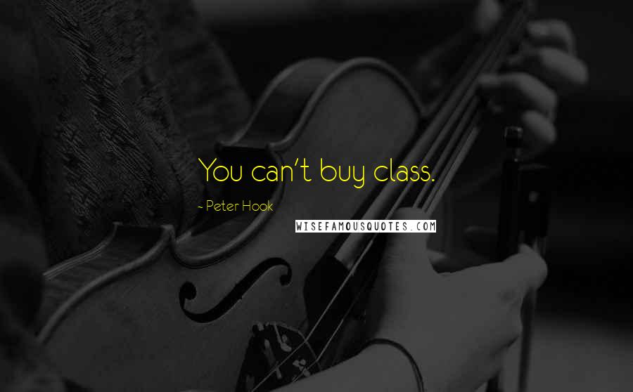 Peter Hook Quotes: You can't buy class.