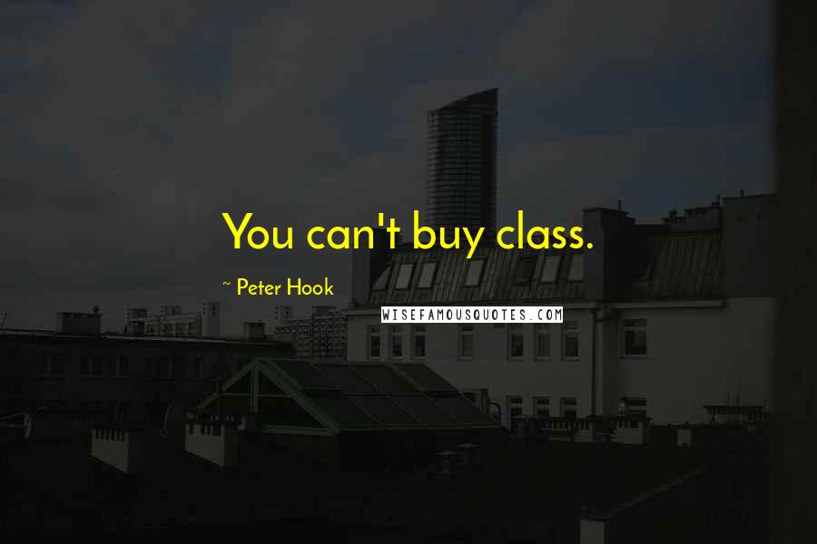 Peter Hook Quotes: You can't buy class.