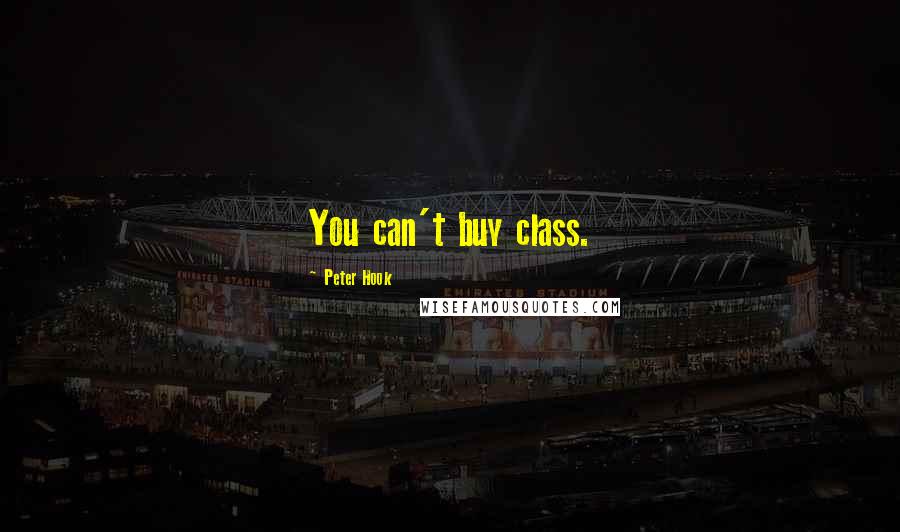 Peter Hook Quotes: You can't buy class.