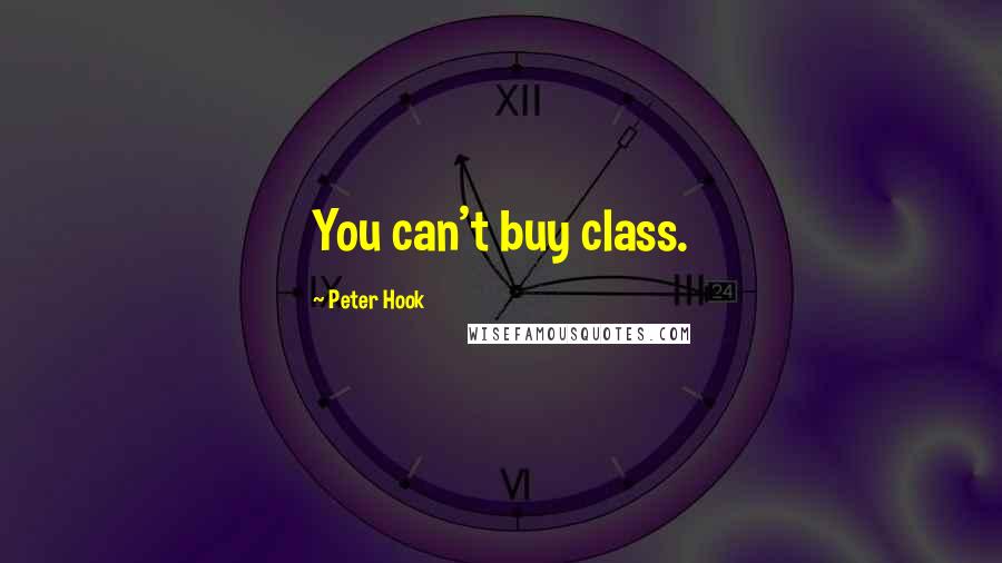 Peter Hook Quotes: You can't buy class.