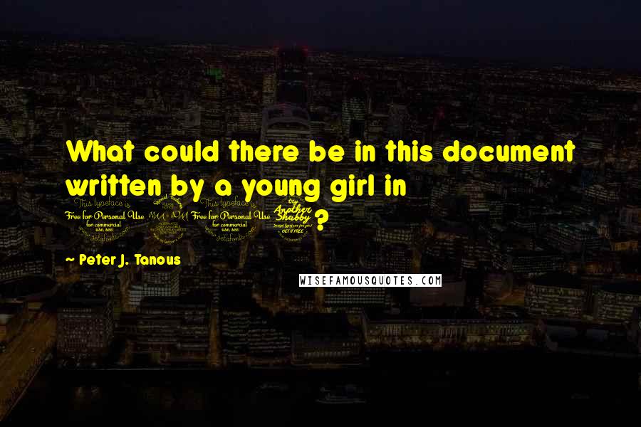 Peter J. Tanous Quotes: What could there be in this document written by a young girl in 1917?