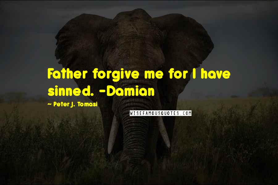 Peter J. Tomasi Quotes: Father forgive me for I have sinned. -Damian