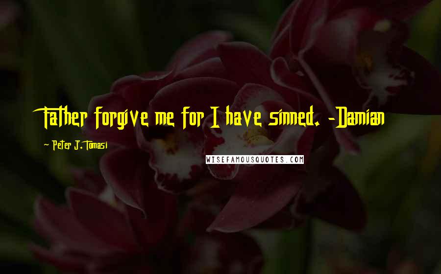 Peter J. Tomasi Quotes: Father forgive me for I have sinned. -Damian