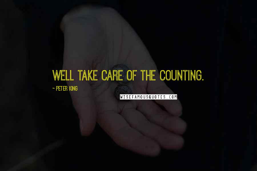 Peter King Quotes: Well take care of the counting.