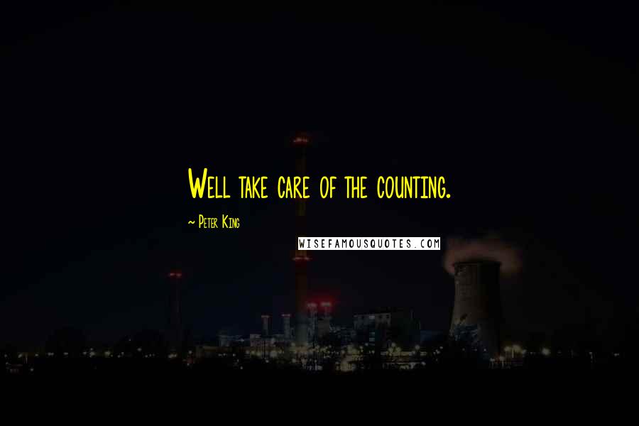 Peter King Quotes: Well take care of the counting.