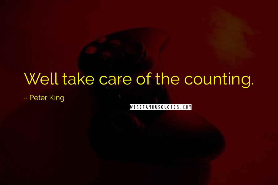 Peter King Quotes: Well take care of the counting.