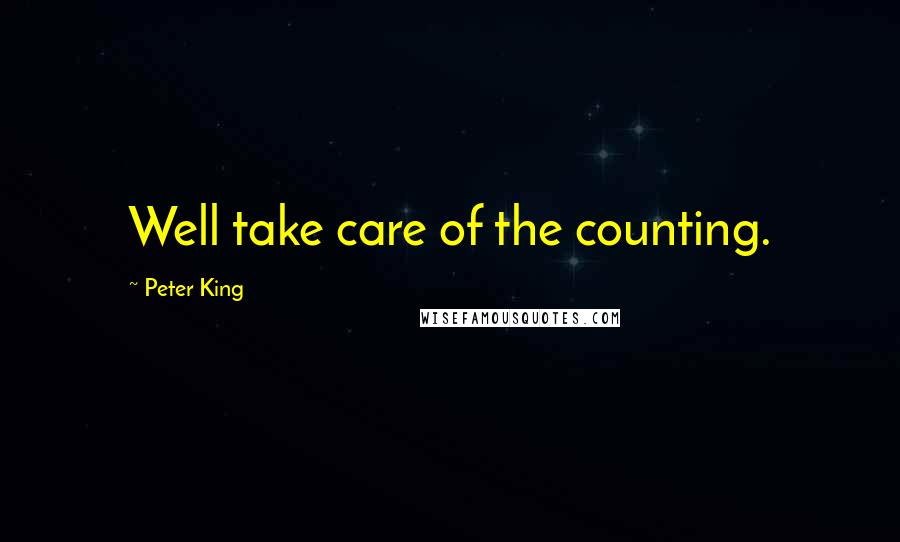 Peter King Quotes: Well take care of the counting.