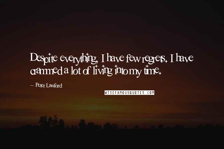 Peter Lawford Quotes: Despite everything, I have few regrets. I have crammed a lot of living into my time.