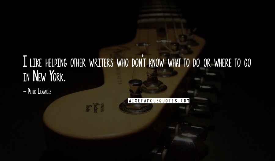 Peter Lerangis Quotes: I like helping other writers who don't know what to do or where to go in New York.