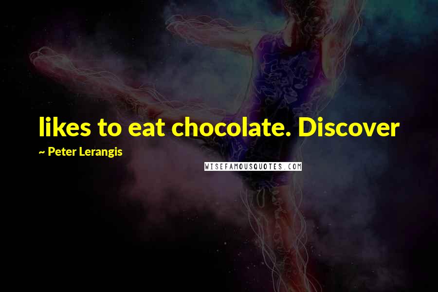 Peter Lerangis Quotes: likes to eat chocolate. Discover