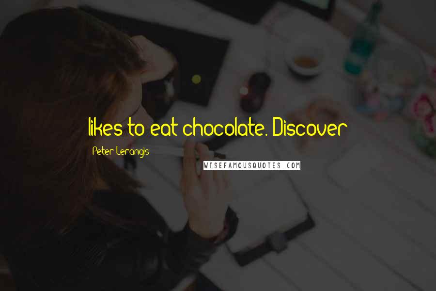 Peter Lerangis Quotes: likes to eat chocolate. Discover