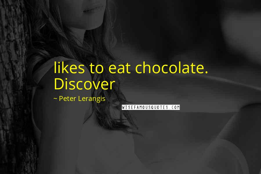 Peter Lerangis Quotes: likes to eat chocolate. Discover